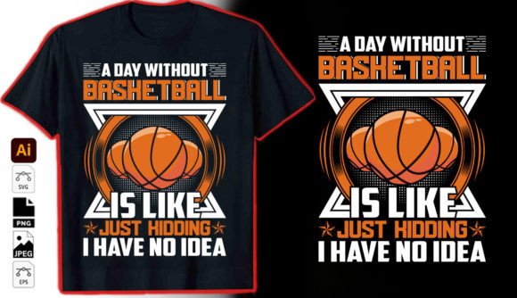 A Day Without Basketball Is Like T-Shirt Graphics