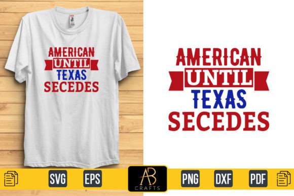 American Until Texas Secedes Graphics & T-Shirt Designs