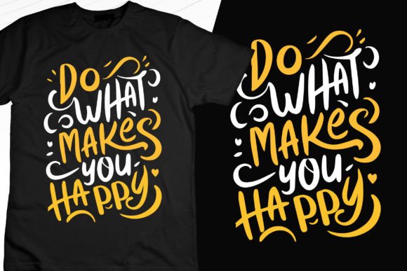 Do What Makes You Happy Graphics & T-Shirt Designs