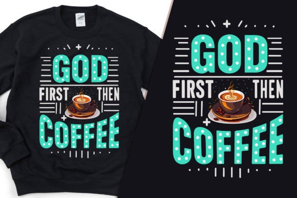 God First Then Coffee SVG Graphics for T-Shirt Designs
