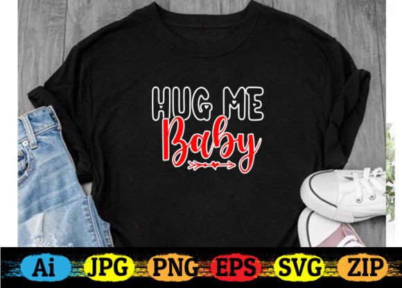 Hug Me Baby Graphics for T-Shirt Designs