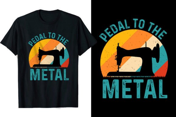 Pedal to the Metal Sewing T-Shirts: Graphics & T-Shirt Designs
