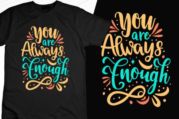 You Are Always Enough: Graphics & T-Shirt Designs