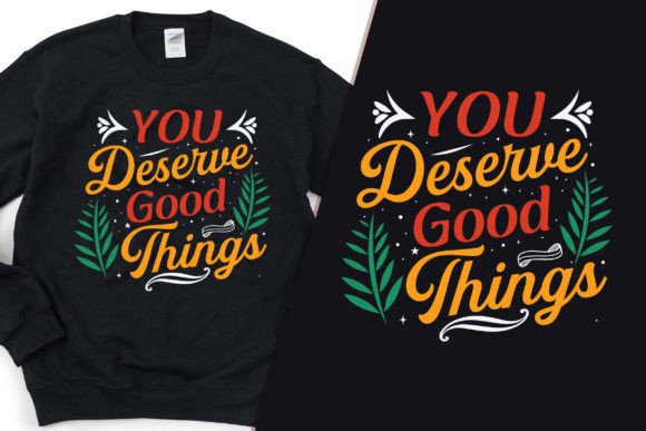 You Deserve Good Things Graphics & T-Shirt Designs